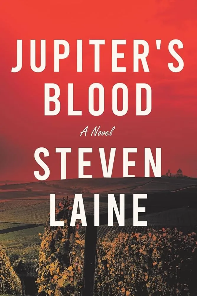 Uncorking a Thrilling Mystery: Book Review of  Steven Laine’s “Jupiter’s Blood”