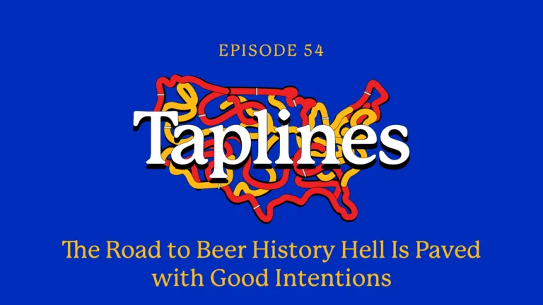 Taplines: The Road to Beer History Hell Is Paved With Good Intentions